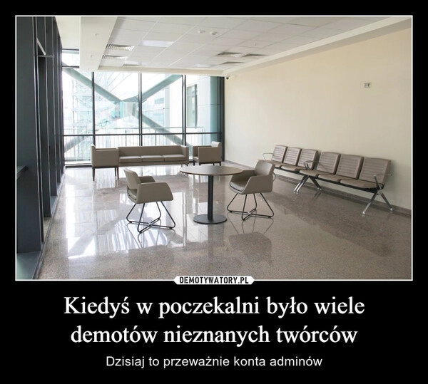 
    Kiedyś w poczekalni było wiele demotów nieznanych twórców