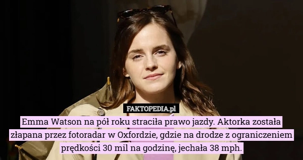 
    Emma Watson na pół roku straciła prawo jazdy. Aktorka została złapana przez