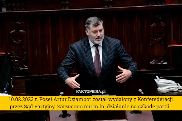 
    10.02.2023 r. Poseł Artur Dziambor został wydalony z Konferederacji przez