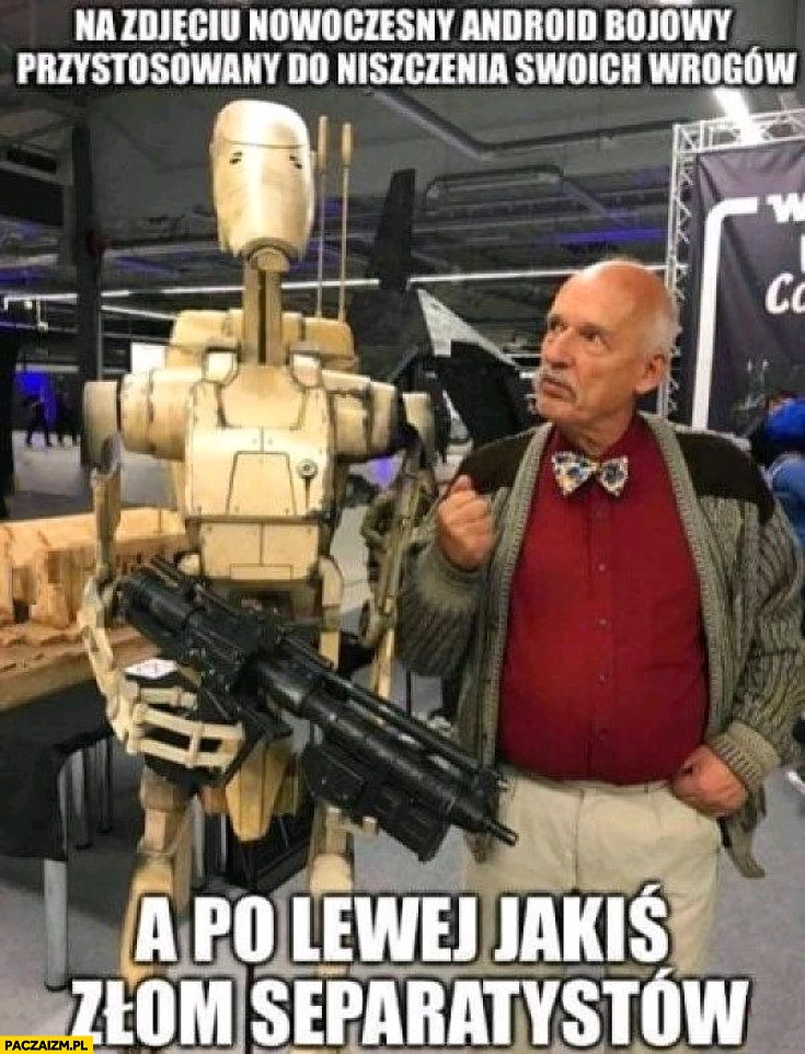 
    Korwin na zdjęciu nowoczesny android bojowy przystosowany do niszczenia wrogów, a po lewej jakiś złom separatystów