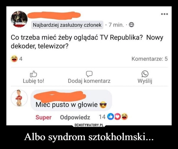 
    Albo syndrom sztokholmski...