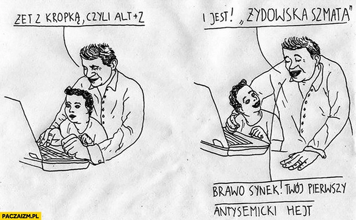 Zet z kropką, czyli alt plus z i jest żydowska szmata. Brawo synek, Twój pierwszy antysemicki hejt
