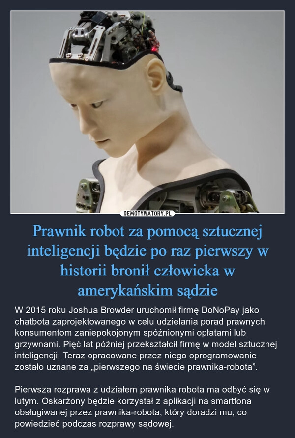 
    Prawnik robot za pomocą sztucznej inteligencji będzie po raz pierwszy w historii bronił człowieka w amerykańskim sądzie 