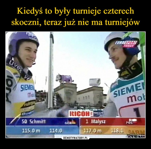 
    Kiedyś to były turnieje czterech skoczni, teraz już nie ma turniejów