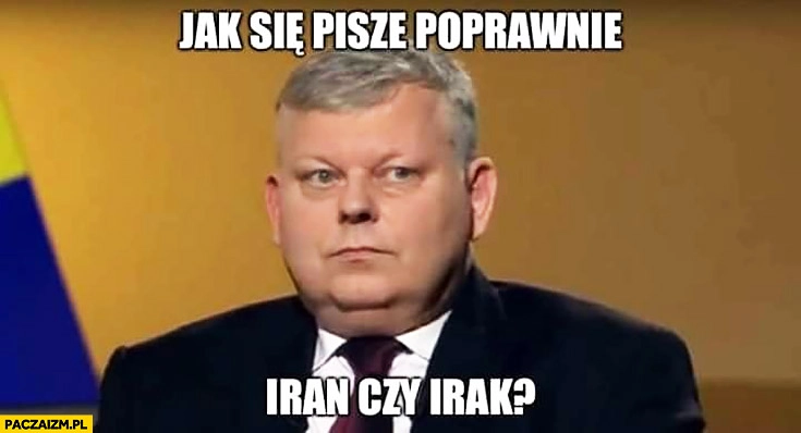 
    Suski jak się pisze poprawnie Iran czy Irak?