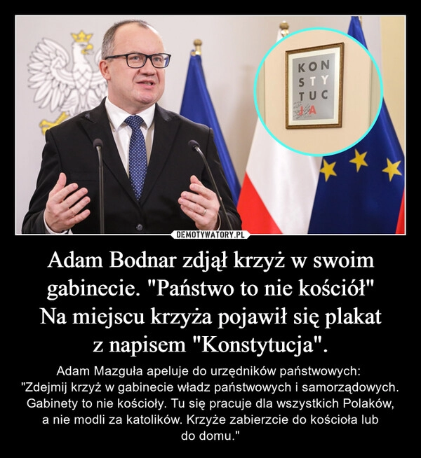 
    Adam Bodnar zdjął krzyż w swoim gabinecie. "Państwo to nie kościół"
Na miejscu krzyża pojawił się plakat z napisem "Konstytucja".