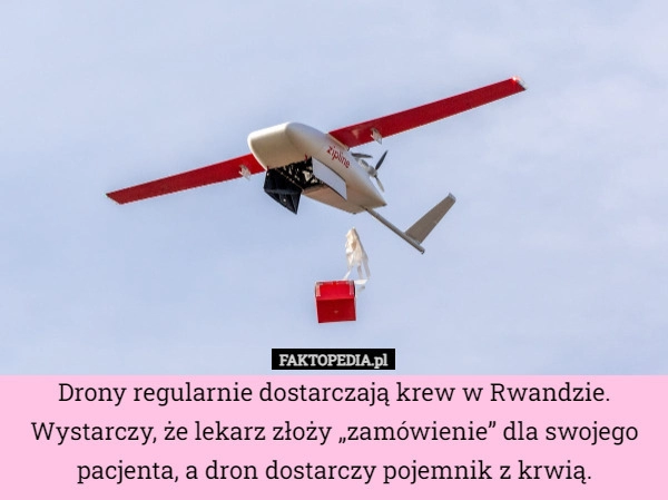 
    Drony regularnie dostarczają krew w Rwandzie. Wystarczy, że lekarz złoży