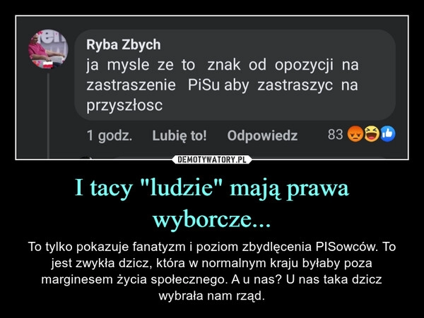 
    
I tacy "ludzie" mają prawa wyborcze... 