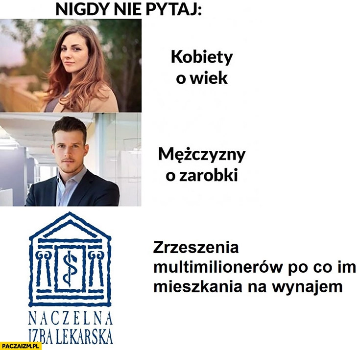 
    Nigdy nie pytaj zrzeszenia multimilionerów po co im mieszkania na wynajem Naczelna Izba Lekarska