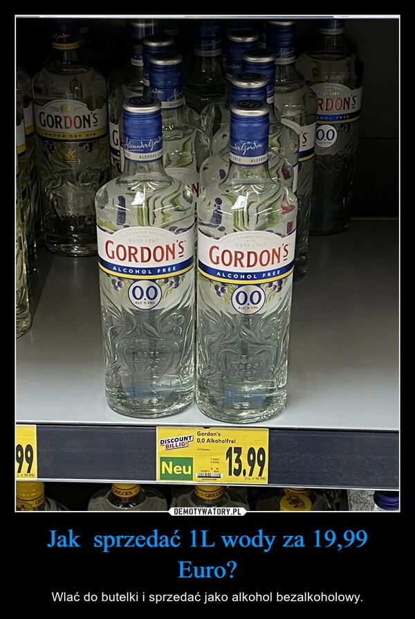 
    Jak  sprzedać 1L wody za 19,99 Euro?