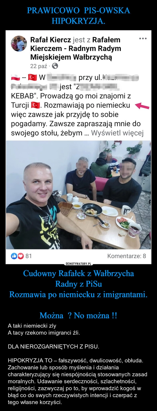 
    PRAWICOWO  PIS-OWSKA HIPOKRYZJA. Cudowny Rafałek z Wałbrzycha
Radny z PiSu
Rozmawia po niemiecku z imigrantami.

Można  ? No można !!