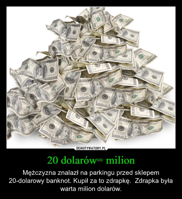 
    20 dolarów= milion