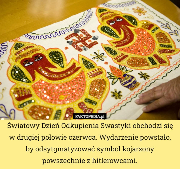 
    Światowy Dzień Odkupienia Swastyki obchodzi się w drugiej połowie czerwca.