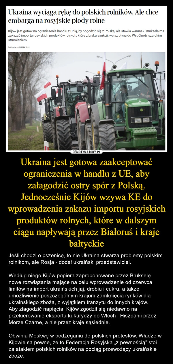 
    Ukraina jest gotowa zaakceptować ograniczenia w handlu z UE, aby załagodzić ostry spór z Polską. Jednocześnie Kijów wzywa KE do wprowadzenia zakazu importu rosyjskich produktów rolnych, które w dalszym ciągu napływają przez Białoruś i kraje bałtyckie