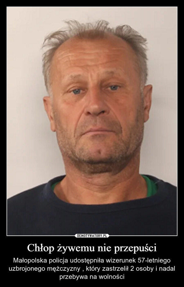 
    Chłop żywemu nie przepuści
