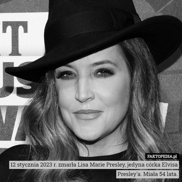 
    12 stycznia 2023 r. zmarła Lisa Marie Presley, jedyna córka Elvisa Presley'a.