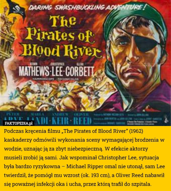 
    Podczas kręcenia filmu „The Pirates of Blood River” (1962) kaskaderzy odmówili...