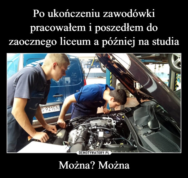 
    Po ukończeniu zawodówki pracowałem i poszedłem do zaocznego liceum a później na studia Można? Można