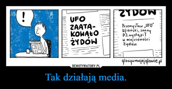 
    Tak działają media.