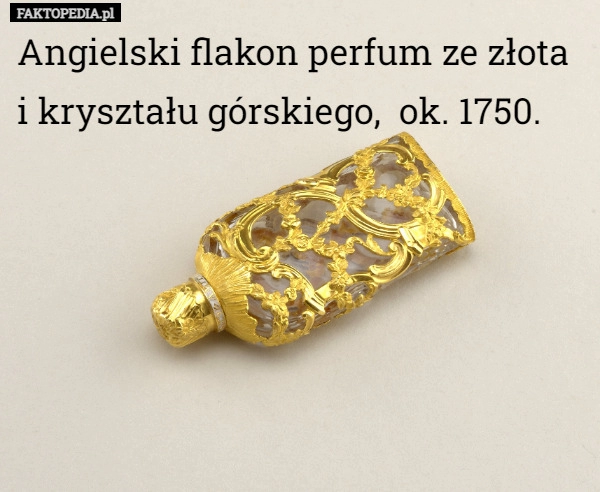 
    Angielski flakon perfum ze złota i kryształu górskiego,  ok. 1750.