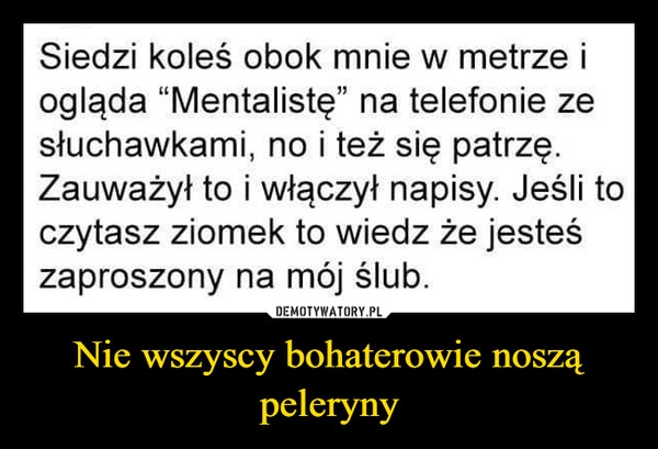 
    Nie wszyscy bohaterowie noszą peleryny