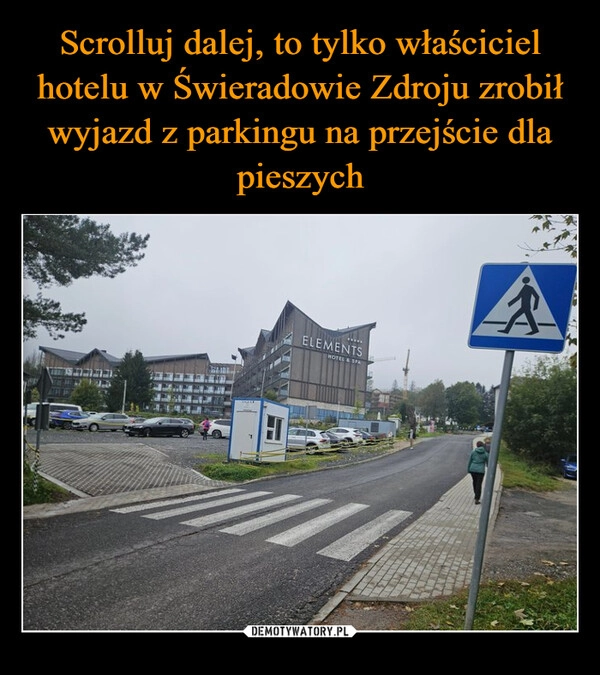 
    Scrolluj dalej, to tylko właściciel hotelu w Świeradowie Zdroju zrobił wyjazd z parkingu na przejście dla pieszych