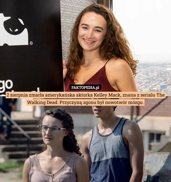 
    2 sierpnia zmarła amerykańska aktorka Kelley Mack, znana z serialu The Walking