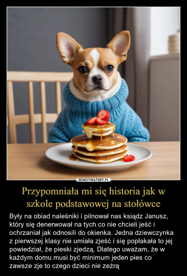 
    Przypomniała mi się historia jak w szkole podstawowej na stołówce