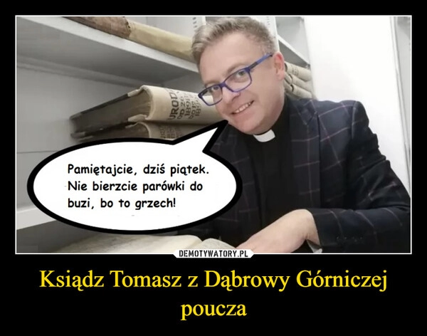 
    Ksiądz Tomasz z Dąbrowy Górniczej poucza