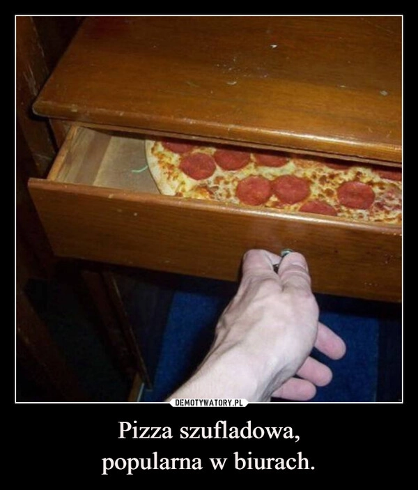 
    Pizza szufladowa,
popularna w biurach.