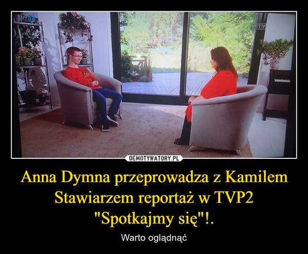 
    Anna Dymna przeprowadza z Kamilem Stawiarzem reportaż w TVP2 "Spotkajmy się"!.