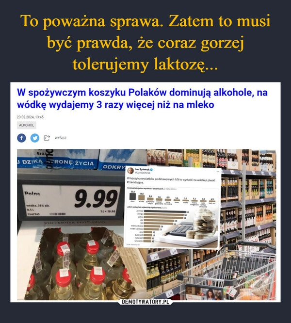 
    To poważna sprawa. Zatem to musi być prawda, że coraz gorzej tolerujemy laktozę...