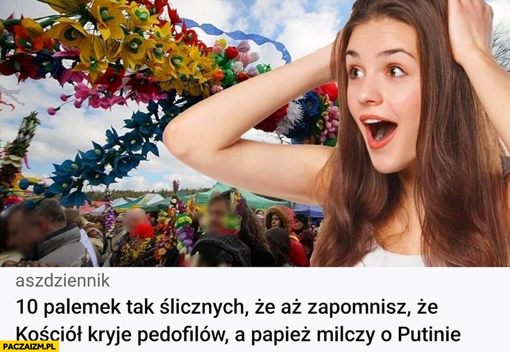 
    10 palemek tak ślicznych, że aż zapomnisz, że kościół kryje pedofilów a papież milczy o putinie