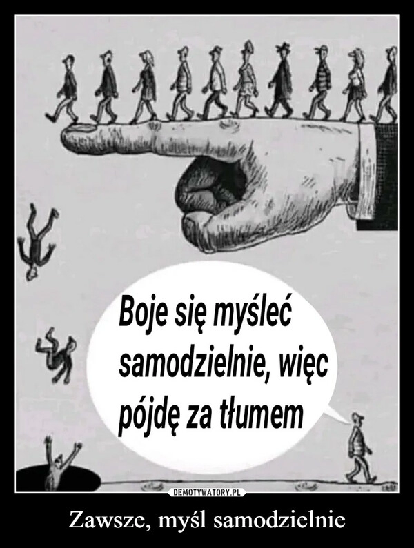 
    Zawsze, myśl samodzielnie