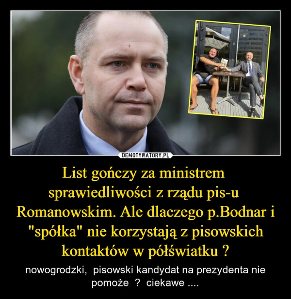 
    List gończy za ministrem  sprawiedliwości z rządu pis-u  Romanowskim. Ale dlaczego p.Bodnar i "spółka" nie korzystają z pisowskich kontaktów w półświatku ?