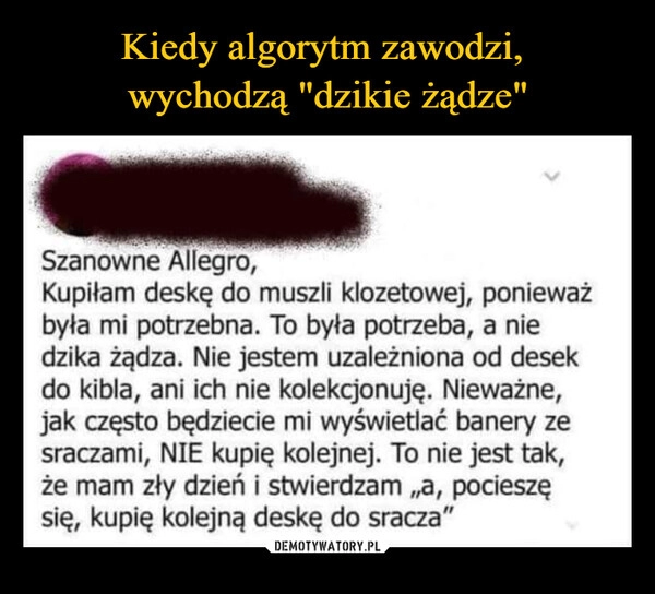 
    Kiedy algorytm zawodzi, 
wychodzą "dzikie żądze"