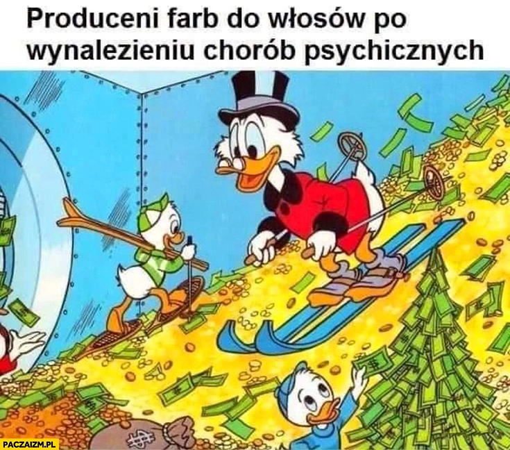 
    Producenci farb do włosów po wynalezieniu chorób psychicznych Sknerus Mckwacz skarbiec