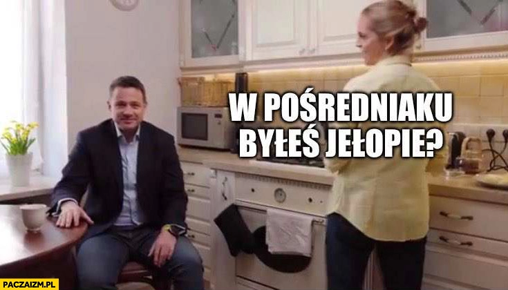 
    Żona do Trzaskowskiego w pośredniaku byleś jełopie?