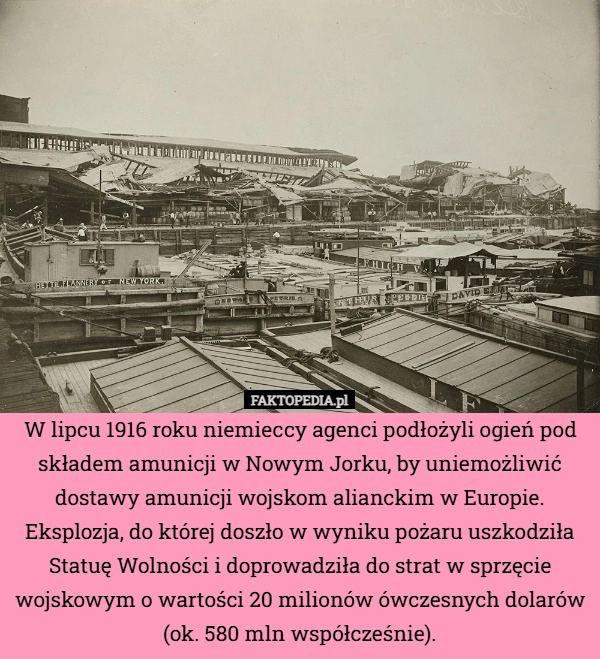 
    W lipcu 1916 roku niemieccy agenci podłożyli ogień pod składem amunicji
