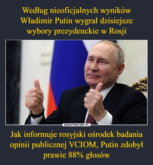 
    Według nieoficjalnych wyników Władimir Putin wygrał dzisiejsze wybory prezydenckie w Rosji Jak informuje rosyjski ośrodek badania opinii publicznej VCIOM, Putin zdobył prawie 88% głosów