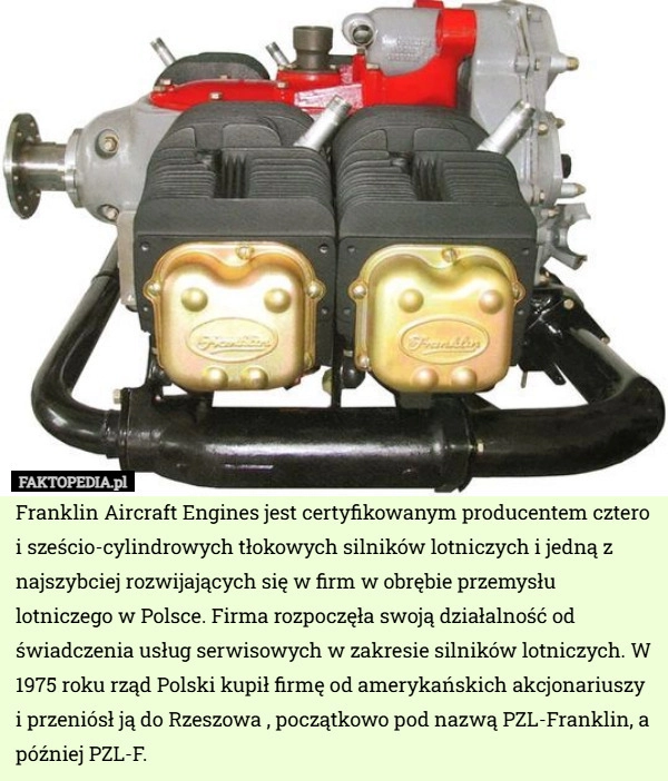 
    Franklin Aircraft Engines jest certyfikowanym producentem cztero i sześcio-cylindrowych