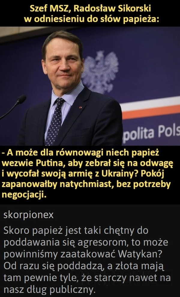 
    Szef MSZ, Radosław Sikorski w odniesieniu do słów papieża