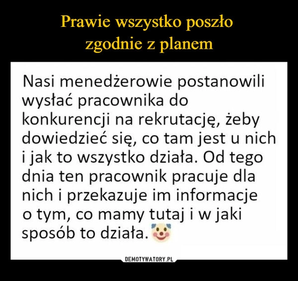 
    Prawie wszystko poszło 
zgodnie z planem