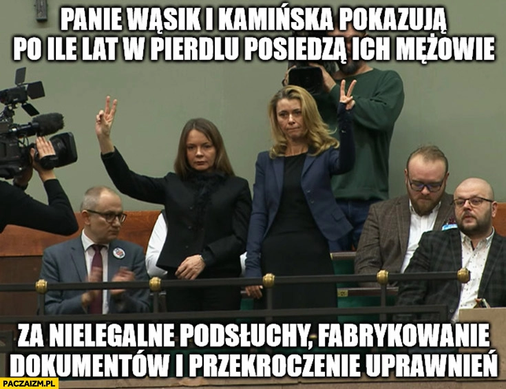 
    Panie Wąsik i Kamińska pokazują po ile lat w pierdlu posiedzą ich mężowie za nielegalne podsłuchy, fabrykowanie dokumentów i przekroczenie uprawnień