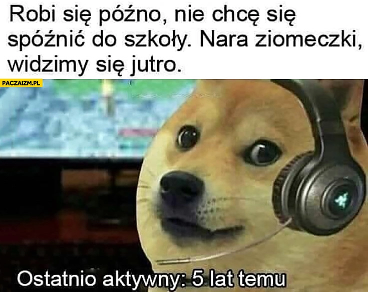 
    Robi się późno nie chce się spóźnić do szkoły, nara ziomeczki widzimy się jutro. Ostatnio aktywny 5 lat temu