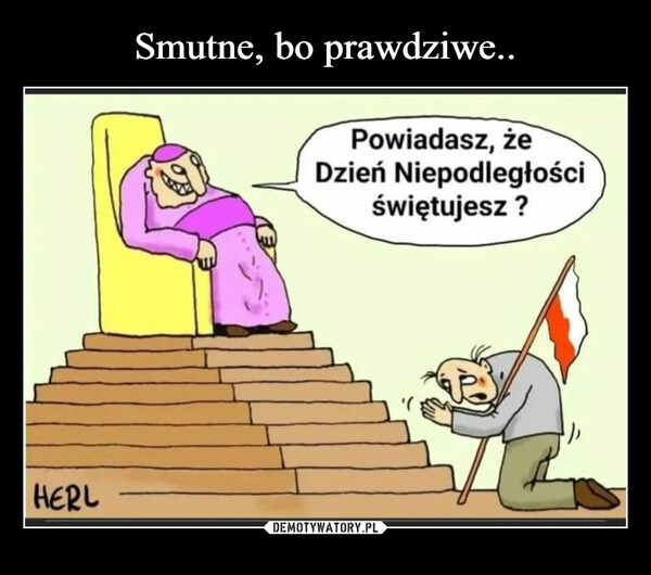 
    Smutne, bo prawdziwe..