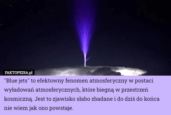 
    "Blue jets" to efektowny fenomen atmosferyczny w postaci wyładowań