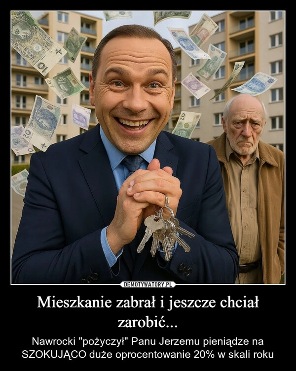 
    Mieszkanie zabrał i jeszcze chciał zarobić...