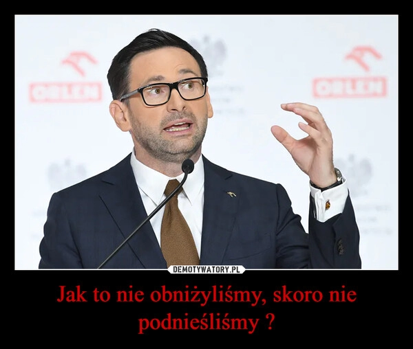 
    Jak to nie obniżyliśmy, skoro nie podnieśliśmy ? 