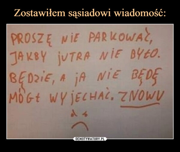 
    Zostawiłem sąsiadowi wiadomość: